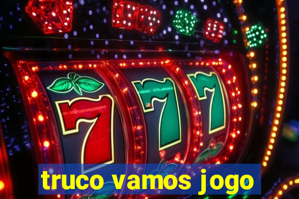 truco vamos jogo